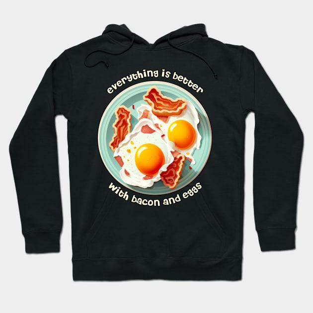 Everything is better with bacon and eggs #1 Hoodie by aifuntime